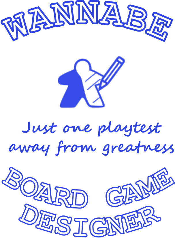Wannabe Board Game Designer - Just one playtest away from greatness.